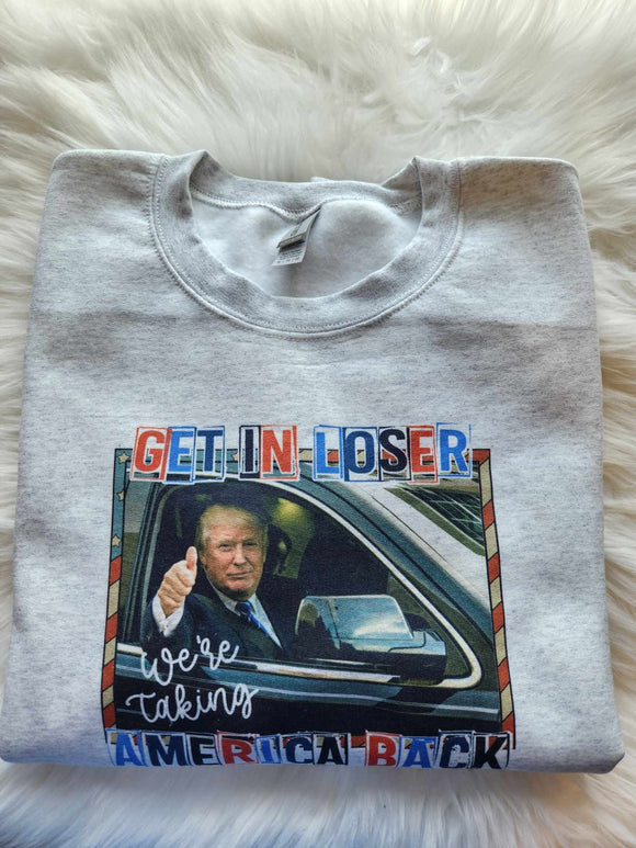 Get in Loser Trump Sweatshirt