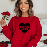 Don't be a Dick Valentine Sweatshirt