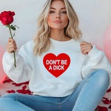 Don't be a Dick Valentine Sweatshirt