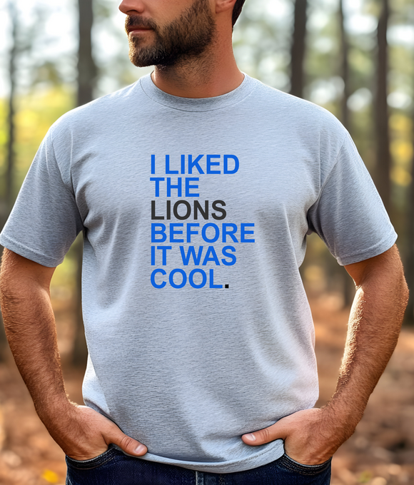 I liked the Lions before it was cool Tshirt