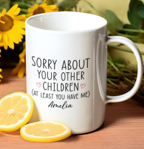 Sorry about your other children Coffee Mug