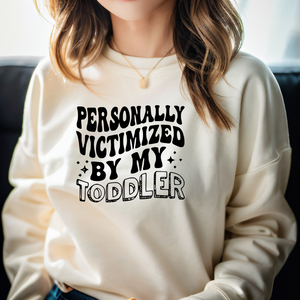 Personally Victimized by my Toddler Sweatshirt