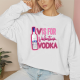 V is for Vodka Titos or Grey Goose Sweatshirt