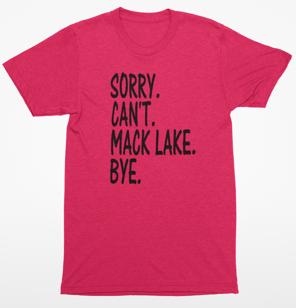 Sorry Can't Mack Lake Bye Place T-shirt