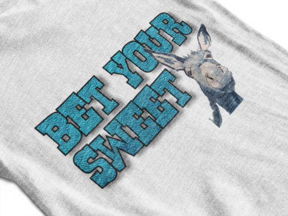 Bet your sweet ass Tee